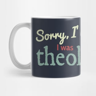 Sorry I'm Late! I was discussing theology Mug